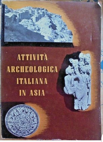 ATTIVITA ARCHEOLOGICA ITALIANA IN ASIA. MOSTRA 1956