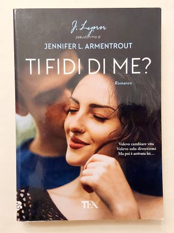 Ti fidi di me?J.Lynn pseudonimo di Jennifer L.Armentrout Ed.Tea, ottobre 2021