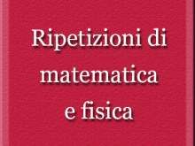 Matematica e Fisica per scuole superiori e preparazione esami universi