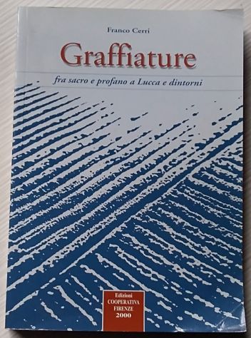 graffiature - fra sacro e profano a Lucca e dintorni	 di Franco Cerri