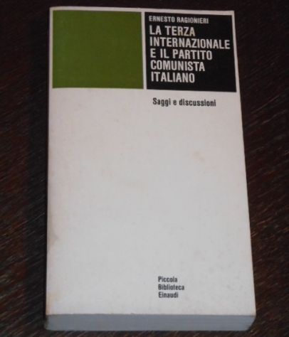 LA TERZA INTERNAZIONALE E IL PARTITO COMUNISTA ITALIANO, ERNESTO RAGIONIERI, Prima edizione 14 gennaio 1978, Collana Piccola Biblioteca Einaudi PBE 32