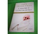 libro:"L'Amore é Contagioso" Papa Francesco (Edizioni Piemme)