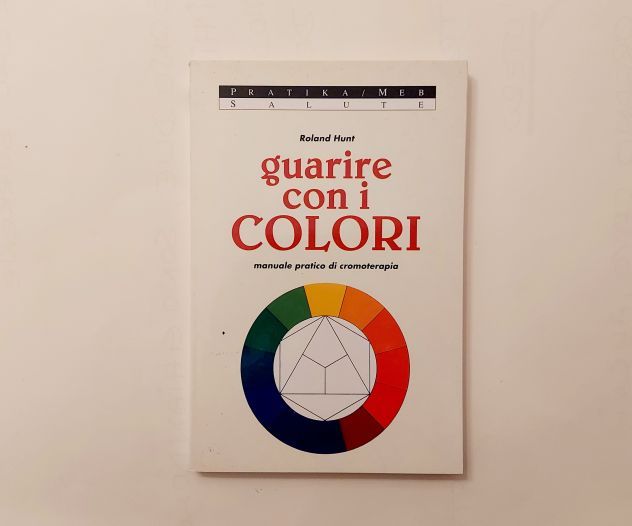Guarire con i colori.Manuale pratico di cromoterapia di Roland Hunt Ed.MEB, 1996
