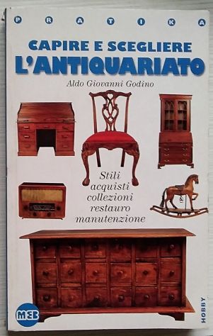 capire e scegliere l’antiquariato - stili, acquisti, collezioni, restauro, manu
