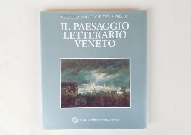 Il paesaggio letterario Veneto di Manlio Cortelazzo Cassa di risparmio di Padova