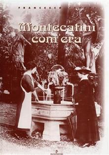 Montecatini com'era, Francesco Fabbri, PACINI EDITORE Pisa Novembre 1996.