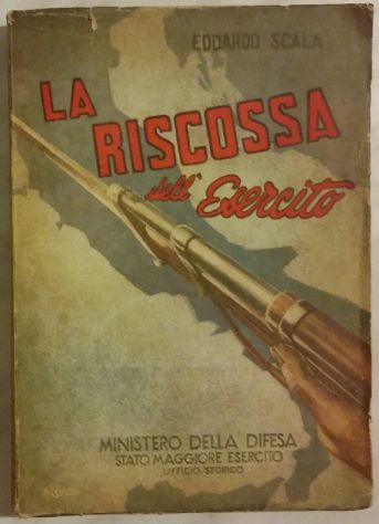 La Riscossa dell’esercito di Edoardo Scala Ed.Stato Maggiore Esercito 1948