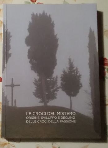 Le croci del mistero - origine, sviluppo e declino delle croci della passione
