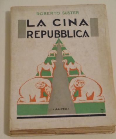 La Cina repubblica, Roberto Suster, 1^ ed. 1928.
