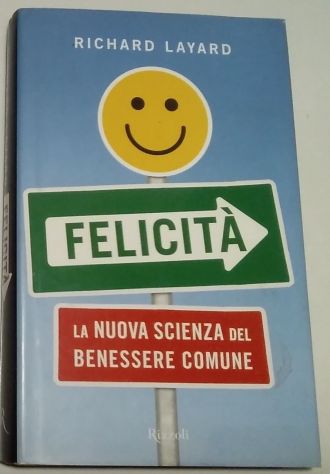 felicità - la nuova scienza del benessere comune   di Richard Layard
