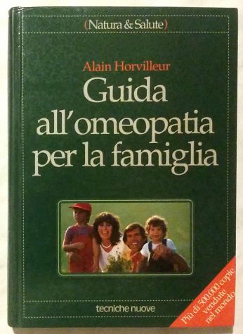 Guida all'omeopatia per la famiglia Alain Horvilleur Ed.Tecniche Nuove,1992 nuov