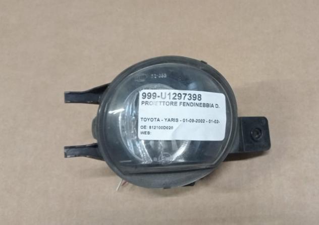 PROIETTORE FENDINEBBIA D. 999-U1297398 Parti elettriche  Fanaleria  Fendinebbia  Fendinebbia dx. TOYOTA - YARIS - 01-03-2003 - 01-12-2005, TOYOTA - YA