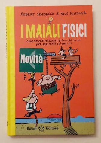 I Maiali fisici di Robert Griesbeck e Nils Fliegner Ed.Salani, aprile 2011