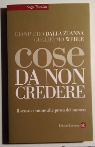 cose da non credere - il senso comune alla prova dei numeri di Dalla Zuanna