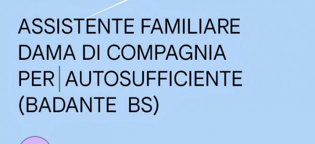 ASSISTENTE FAMILIARE E COMPAGNIA PER SIGNORA (LIVE-IN)