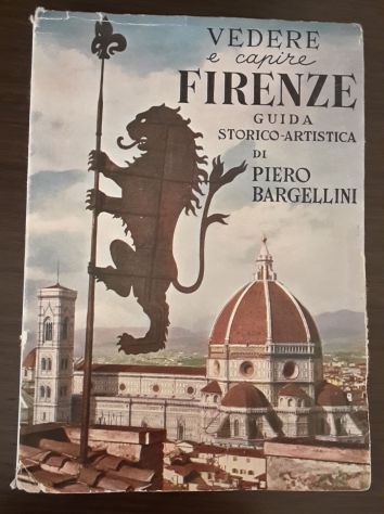VEDERE e capire FIRENZE GUIDA STORICO-ARTISTICA, P. Bargellini, 1^ Ediz. 1951. - Foto 2