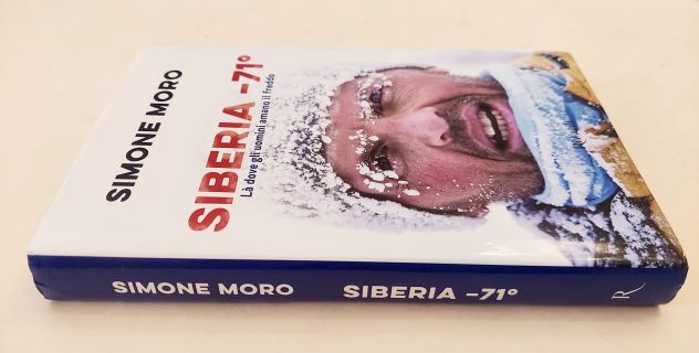 Siberia -71.Là dove gli uomini amano il freddo Simone Moro 1°Ed.Rizzoli, 2018 - Foto 5