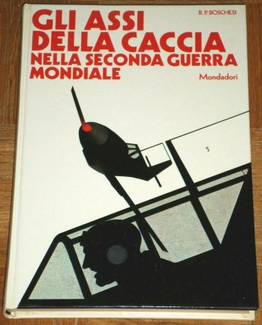 GLI ASSI DELLA CACCIA NELLA SECONDA GUERRA MONDIALE, B.P. BOSCHESI. - Foto 2