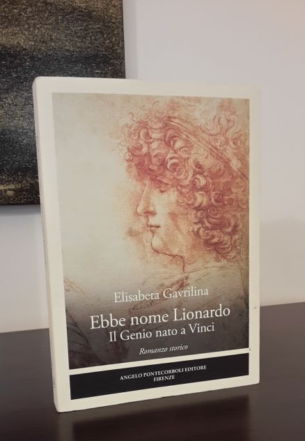 Ebbe nome Lionardo, Il Genio nato a Vinci, Elisabetta Gavrilina, Ed.Pontecorboli - Foto 2