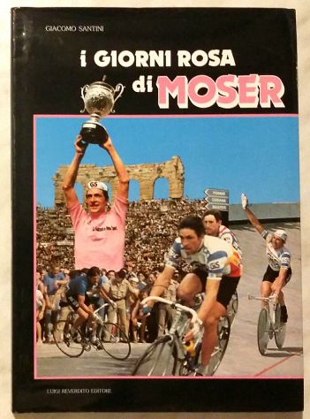 I giorni rosa di Moser di Giacomo Santini 2°Ed.Luigi Reverdito,1984 come nuovo