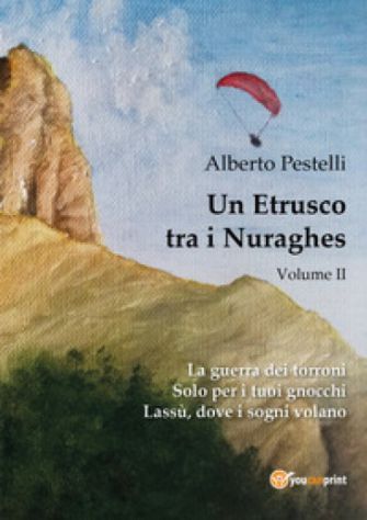 Un Etrusco tra i Nuraghes, Voll. 1 e 2, Alberto Pestelli, 2017. - Foto 3