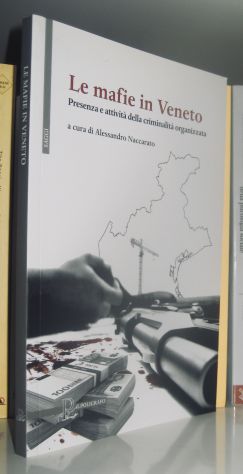 Le mafie in Veneto - Presenza e attività della criminalità organizzata