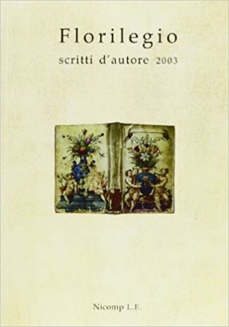 Florilegio scritti d'autore 2003, Nicomp Laboratorio Editoriale, 2004.