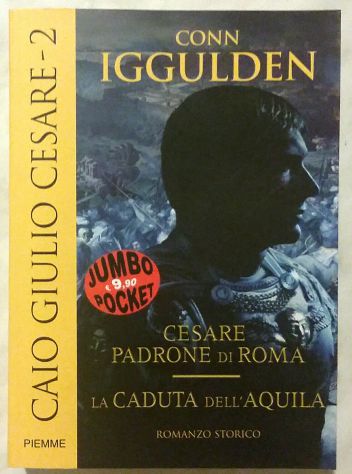 Caio Giulio Cesare 2:Cesare padrone di Roma-La caduta dell’Aquila di Iggulden