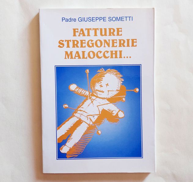 Fatture Stregonerie Malocchi...Esistono? Come liberarsi?Padre Giuseppe Sometti