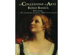 Libro illustrato "La collezione d'arte Rolo Banca. Opere dal Cinquecento al &hellip;
