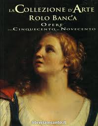 Libro illustrato "La collezione d'arte Rolo Banca. Opere dal Cinquecento al Novecento"