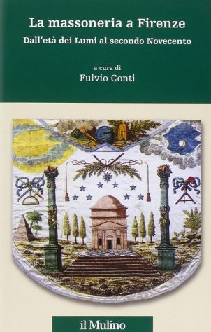La massoneria a Firenze, Fulvio Conti, SOCIETA’ EDITRICE IL MULINO Aprile 2017. - Foto 2