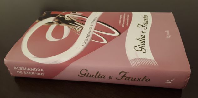 Giulia e Fausto, ALESSANDRA DE STEFANO, Rizzoli 1^ Edizione maggio 2011. - Foto 6