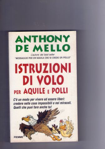 Anthony De Mello, Istruzioni di volo per aquile e polli, Piemme