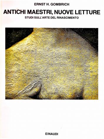 ERNST H. GOMBRICH: Antichi maestri, nuove letture, Arte del Rinascimento