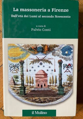 La massoneria a Firenze, Fulvio Conti, SOCIETA’ EDITRICE IL MULINO Aprile 2017. - Foto 5