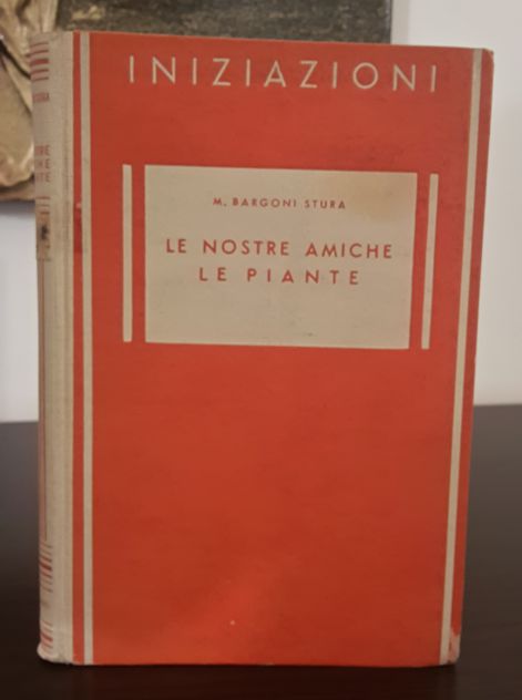 LE NOSTRE AMICHE LE PIANTE, M. BARGONI STURA, EDITRICE G. PRINCIPATO 1942. - Foto 5