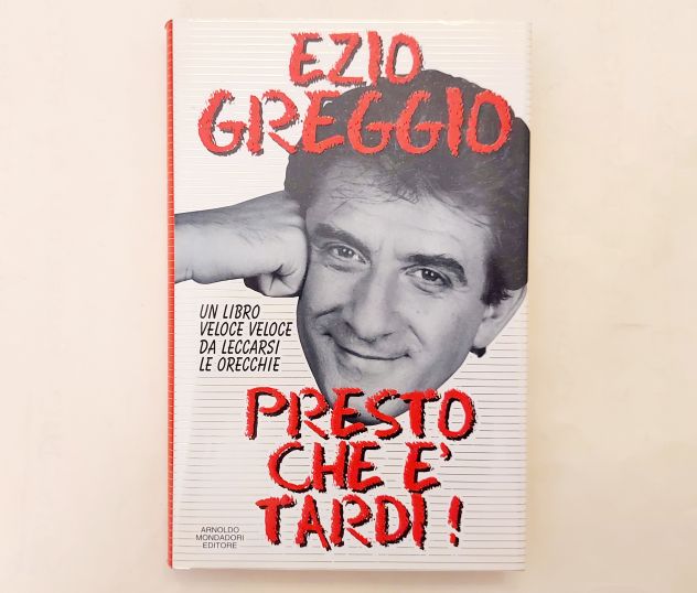 Presto che è tardi!Un libro veloce di Ezio Greggio Ed.Mondadori, 1996