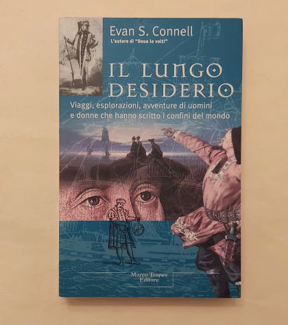 Il lungo desiderio.Viaggi, esplorazioni, avventure di Evan S.Connell Ed.Tropea