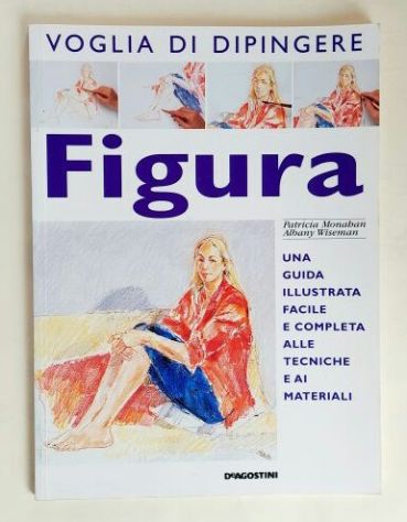 Figura.Una guida illustrata facile e completa di Monahan/Wiseman Ed.De Agostini