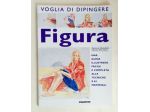 Figura.Una guida illustrata facile e completa di Monahan/Wiseman Ed.De Agostini