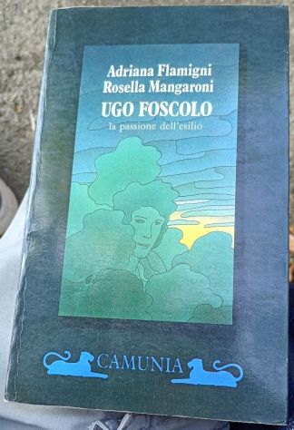 ugo foscolo - la passione dell’esilio di Flamigni, Mangaroni