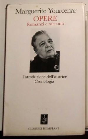 Opere - romanzi e racconti	 di Marguerite Yourcenar