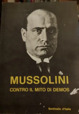 MUSSOLINI CONTRO IL MITO DI DEMOS, E. SULIS, Sentinella d’Italia 1983. - Foto 4