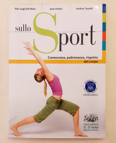Sullo sport.Conoscenza, padronanza, rispetto del corpo Ed.G.D.Anna, Firenze 2016