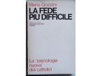 la fede più difficile - la psicologia nuova dei cattolici	 di Mario Gozzini