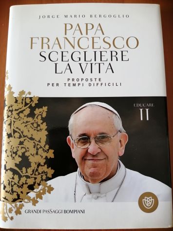 Papa Francesco Scegliere la Vita - Proposte per tempi difficili - Foto 5