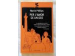 Per l'amor di un Dio di Marie Phillips 1°Ed.Ugo Guanda Editore, ottobre 2007