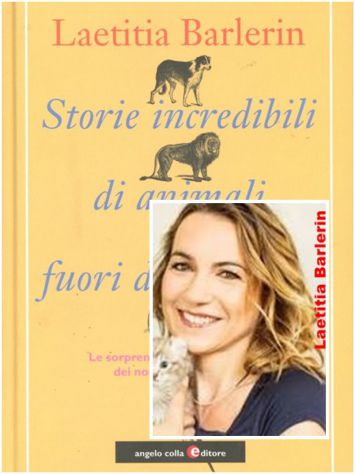 Storie incredibili di animali fuori dal comune, L. Barlerin, 1^Ed. angelo colla