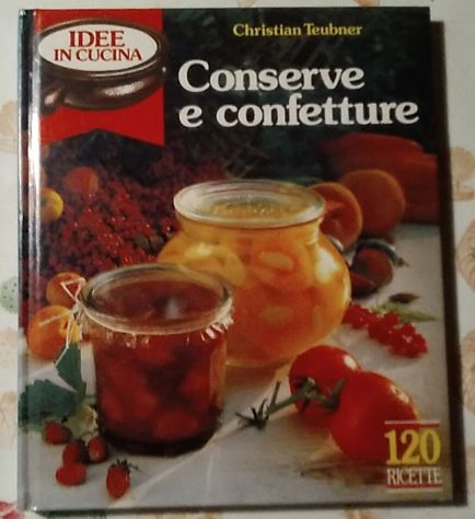 conserve e confetture - 120 ricette di Christian Teubner